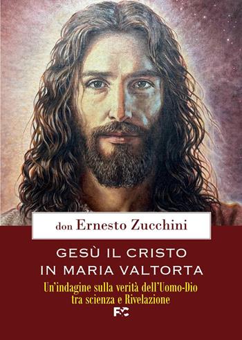 Gesù il Cristo in Maria Valtorta. Un'indagine sulla verità dell'Uomo-Dio tra scienza e Rivelazione - Ernesto Zucchini - Libro Fede & Cultura 2026, Studi valtortiani | Libraccio.it