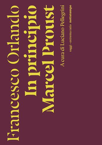 In principio Marcel Proust - Francesco Orlando - Libro Nottetempo 2022, Saggi. Extrema ratio | Libraccio.it