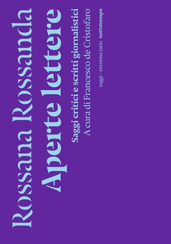 Aperte lettere. Saggi critici e scritti giornalistici - Rossana Rossanda - Libro Nottetempo 2023, Saggi. Extrema ratio | Libraccio.it