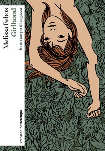 Girlhood. In un corpo di ragazza - Melissa Febos - Libro Nottetempo 2023, Cronache | Libraccio.it