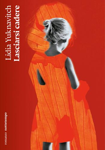 Lasciarsi cadere - Lidia Yuknavitch - Libro Nottetempo 2023, Narrativa | Libraccio.it