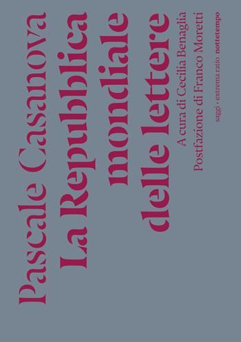 La Repubblica mondiale delle lettere - Pascale Casanova - Libro Nottetempo 2023, Saggi. Extrema ratio | Libraccio.it
