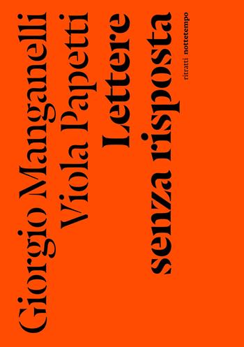 Lettere senza risposta - Giorgio Manganelli, Viola Papetti - Libro Nottetempo 2023, Saggi. Ritratti | Libraccio.it