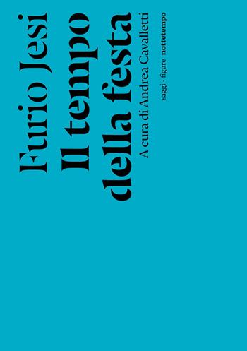 Il tempo della festa - Furio Jesi - Libro Nottetempo 2023, Saggi. Figure | Libraccio.it