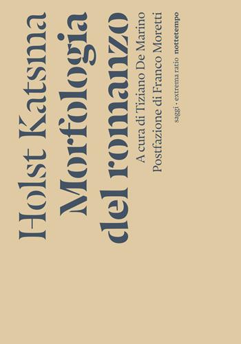 Morfologia del romanzo - Holst Katsma - Libro Nottetempo 2024, Saggi. Extrema ratio | Libraccio.it