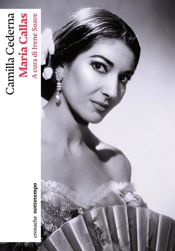 Maria Callas - Camilla Cederna - Libro Nottetempo 2023, Cronache | Libraccio.it