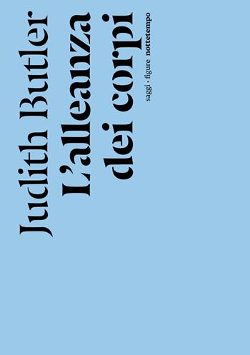 L'alleanza dei corpi. Note per una teoria performativa dell'azione collettiva - Judith Butler - Libro Nottetempo 2023, Saggi. Figure | Libraccio.it