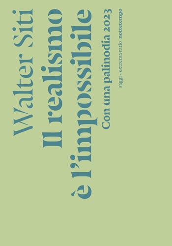 Il realismo è l'impossibile. Con una palinodia 2023. Nuova ediz. - Walter Siti - Libro Nottetempo 2024, Saggi. Extrema ratio | Libraccio.it