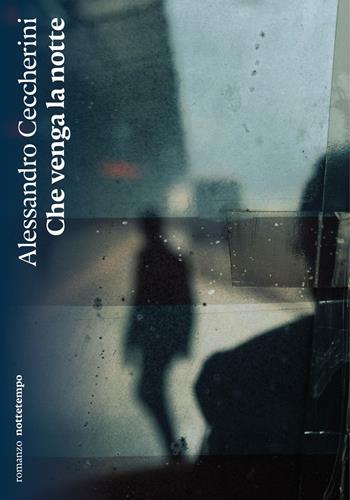 Che venga la notte - Alessandro Ceccherini - Libro Nottetempo 2024, Narrativa | Libraccio.it