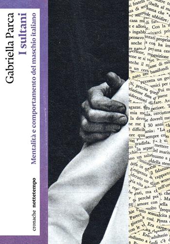 I sultani. Mentalità e comportamento del maschio italiano - Gabriella Parca - Libro Nottetempo 2024, Cronache | Libraccio.it