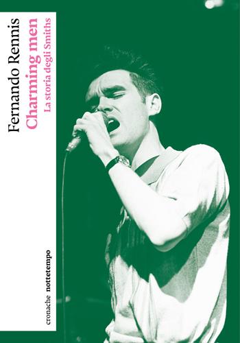 Charming men. La storia degli Smiths - Fernando Rennis - Libro Nottetempo 2024, Cronache | Libraccio.it