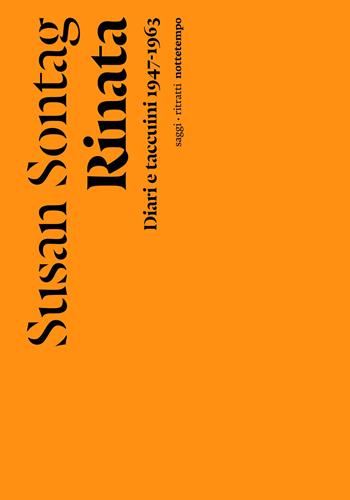 Rinata. Diari e taccuini 1947-1963 - Susan Sontag - Libro Nottetempo 2024, Saggi. Ritratti | Libraccio.it