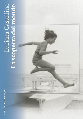 La scoperta del mondo. Nuova ediz. - Luciana Castellina - Libro Nottetempo 2024, Narrativa | Libraccio.it