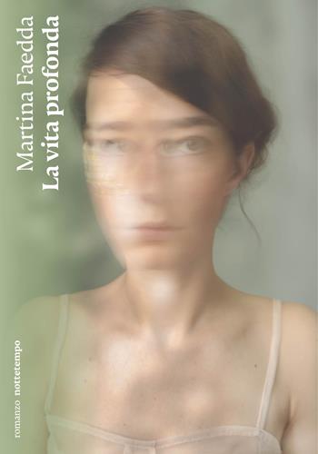 La vita profonda - Martina Faedda - Libro Nottetempo 2024, Narrativa | Libraccio.it