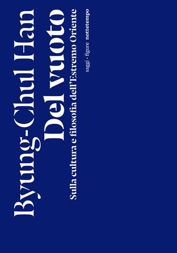 Del vuoto. Sulla cultura e filosofia dell'Estremo Oriente - Byung-Chul Han - Libro Nottetempo 2024, Saggi. Figure | Libraccio.it
