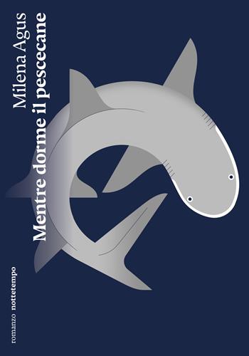 Mentre dorme il pescecane. Nuova ediz. - Milena Agus - Libro Nottetempo 2025, Narrativa | Libraccio.it