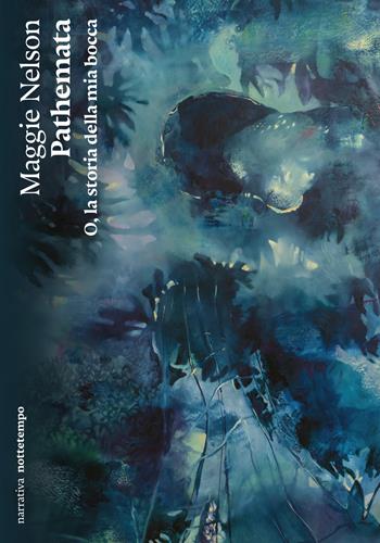 Pathemata. O, la storia della mia bocca - Maggie Nelson - Libro Nottetempo 2025, Narrativa | Libraccio.it