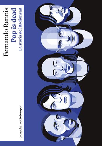 Pop is dead. La storia dei Radiohead - Fernando Rennis - Libro Nottetempo 2025, Cronache | Libraccio.it
