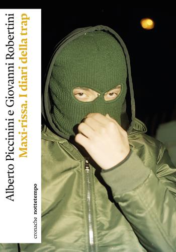 Maxi-rissa. I diari della trap - Alberto Piccinini, Giovanni Robertini - Libro Nottetempo 2025, Cronache | Libraccio.it
