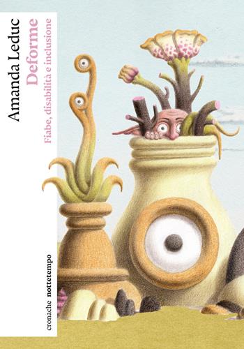 Deforme. Fiabe, disabilità e inclusione - Amanda Leduc - Libro Nottetempo 2025, Cronache | Libraccio.it