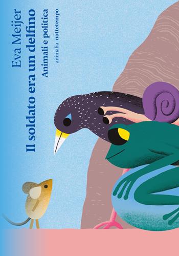 Il soldato era un delfino. Animali e politica - Eva Meijer - Libro Nottetempo 2025, Animalía | Libraccio.it