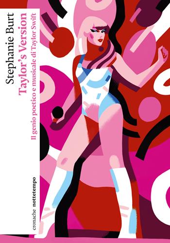 Taylor's version. Il genio poetico e musicale di Taylor Swift - Stephanie Burt - Libro Nottetempo 2025, Cronache | Libraccio.it