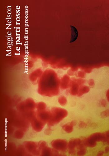 Le parti rosse. Autobiografia di un processo - Maggie Nelson - Libro Nottetempo 2026, Narrativa | Libraccio.it