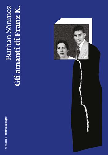 Gli amanti di Franz K. - Burhan Sönmez - Libro Nottetempo 2025, Narrativa | Libraccio.it