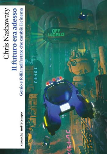 Il futuro era adesso. Genio e follia nell'estate che cambiò il cinema - Chris Nashawaty - Libro Nottetempo 2026, Cronache | Libraccio.it