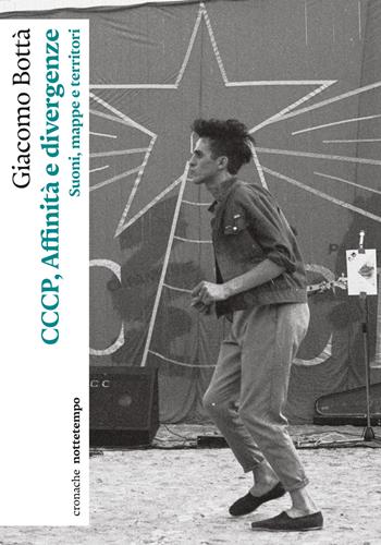 Cccp, affinità e divergenze. Suoni, mappe e territori - Giacomo Bottà - Libro Nottetempo 2026, Cronache | Libraccio.it