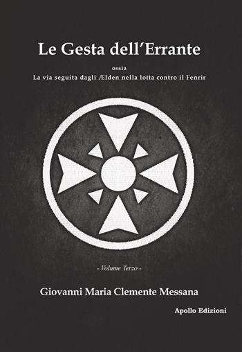 Le gesta dell'errante ossia la via seguita dagli Elden nella lotta contro il Fenrir. Vol. 3 - Giovanni Maria Clemente Messana - Libro Apollo Edizioni 2022, FantasyBorn | Libraccio.it