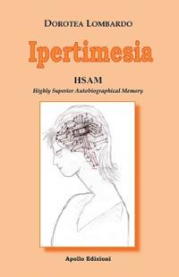 Ipertimesia. HSAM Highly Superior Autobiographical Memory - Dorotea Lombardo - Libro Apollo Edizioni 2022, L'urlo nel silenzio | Libraccio.it