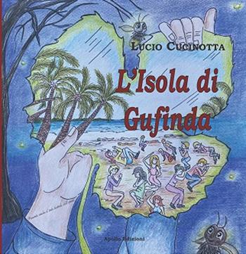 L' isola di Gufinda - Lucio Cucinotta - Libro Apollo Edizioni 2022, I girasoli | Libraccio.it