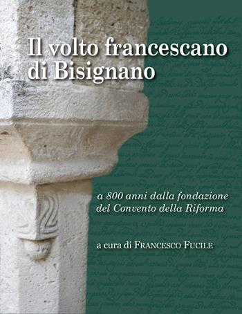 Il volto francescano di Bisignano. A 800 anni dalla fondazione del Convento della Riforma - Francesco Fucile - Libro Apollo Edizioni 2023, Il tempo | Libraccio.it