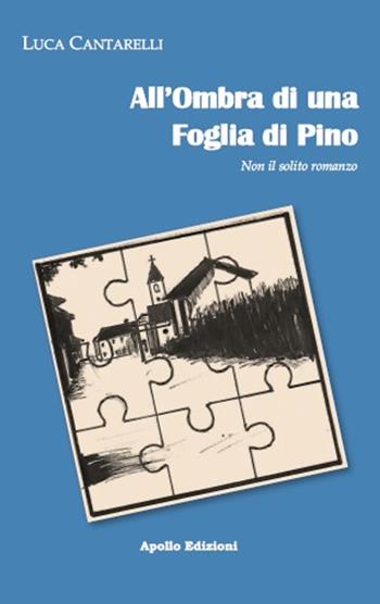 All' ombra di una foglia di pino - Luca Cantarelli - Libro Apollo Edizioni 2022, L'urlo nel silenzio | Libraccio.it
