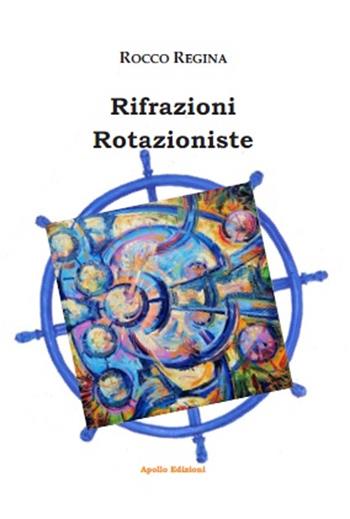 Rifrazioni rotazioniste - Rocco Regina - Libro Apollo Edizioni 2023 | Libraccio.it