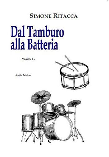 Dal tamburo alla batteria. Vol. 1 - Simone Ritacca - Libro Apollo Edizioni 2023 | Libraccio.it