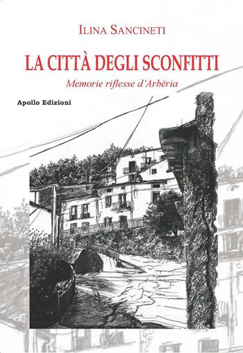 La città degli sconfitti. Memorie riflesse d'Arbëria - Ilina Sancineti - Libro Apollo Edizioni 2023, Il tempo | Libraccio.it