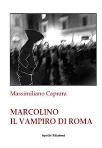 Marcolino il vampiro di Roma - Massimiliano Caprara - Libro Apollo Edizioni 2023, FantasyBorn | Libraccio.it