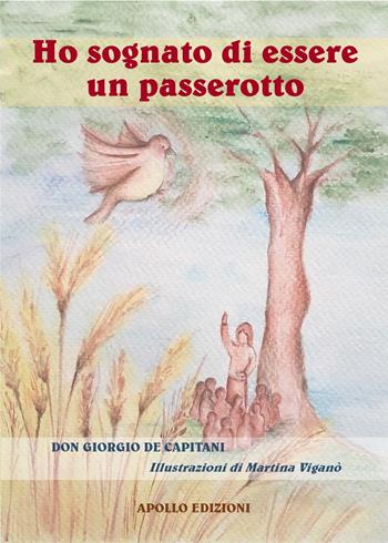 Ho sognato di essere un passerotto - Giorgio De Capitani - Libro Apollo Edizioni 2024 | Libraccio.it