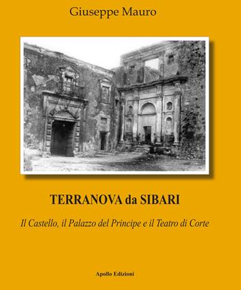 Terranova da Sibari. Il castello, il palazzo del principe e il teatro di corte - Giuseppe Mauro - Libro Apollo Edizioni 2024, Il tempo | Libraccio.it