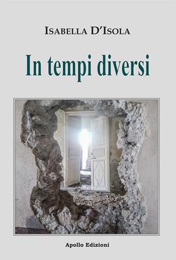In tempi diversi - Isabella D'Isola - Libro Apollo Edizioni 2024, Storytelling | Libraccio.it