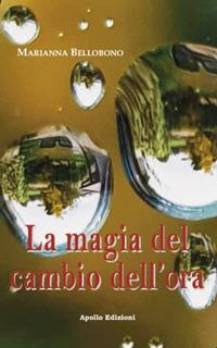 La magia del cambio dell'ora - Marianna Bellobono - Libro Apollo Edizioni 2022, L'urlo nel silenzio | Libraccio.it