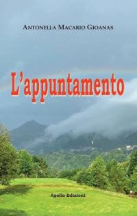 L' appuntamento - Antonella Macario Gioanas - Libro Apollo Edizioni 2022, L'urlo nel silenzio | Libraccio.it