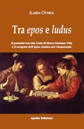 Tra epos e ludus. Il poemetto Scacchia Ludus di Marco Girolamo Vida e il recupero dell'epica classica nel Cinquecento