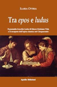 Tra epos e ludus. Il poemetto Scacchia Ludus di Marco Girolamo Vida e il recupero dell'epica classica nel Cinquecento - Ilaria Ottria - Libro Apollo Edizioni 2022, Il tempo | Libraccio.it