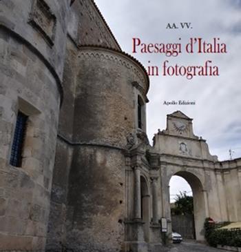 Paesaggi d'Italia in fotografia. Ediz. illustrata  - Libro Apollo Edizioni 2022, Scatti d'autore | Libraccio.it