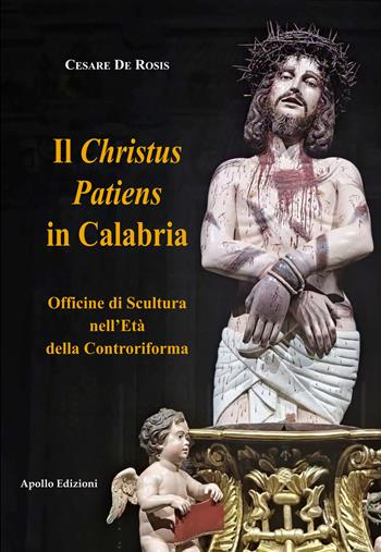 Il Christus Patiens in Calabria Officine di Scultura nell'età della Controriforma - Cesare De Rosis - Libro Apollo Edizioni 2025, Il tempo | Libraccio.it