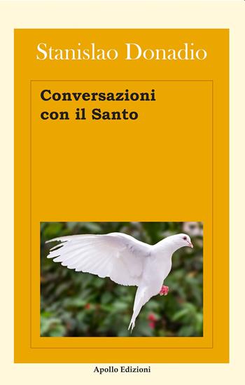 Conversazioni con il Santo - Stanislao Donadio - Libro Apollo Edizioni 2025 | Libraccio.it