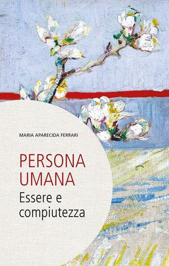 Persona umana. Essere e compiutezza - Maria Aparecida Ferrari - Libro Edusc 2022 | Libraccio.it